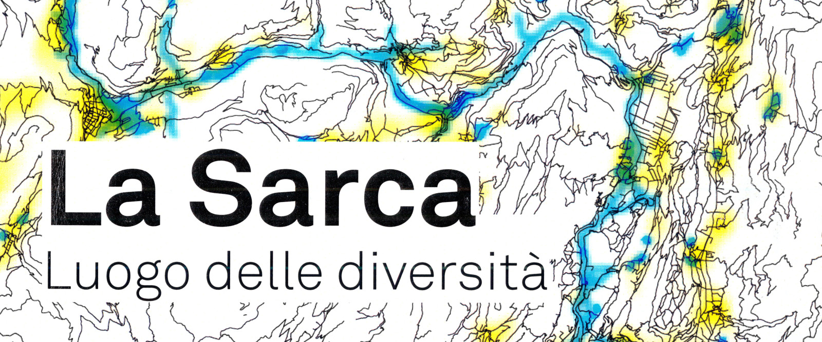 LA SARCA. LUOGO DELLE DIVERSITA' LA SARCA. LUOGO DELLE DIVERSITA'