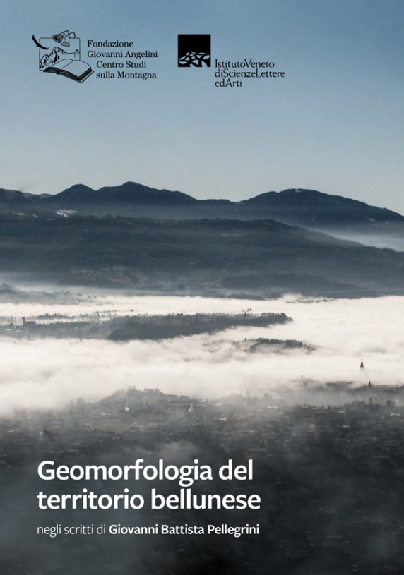 Geomorfologia del territorio bellunese negli scritti di Giovanni Battista Pellegrini Geomorfologia del territorio bellunese negli scritti di Giovanni Battista Pellegrini