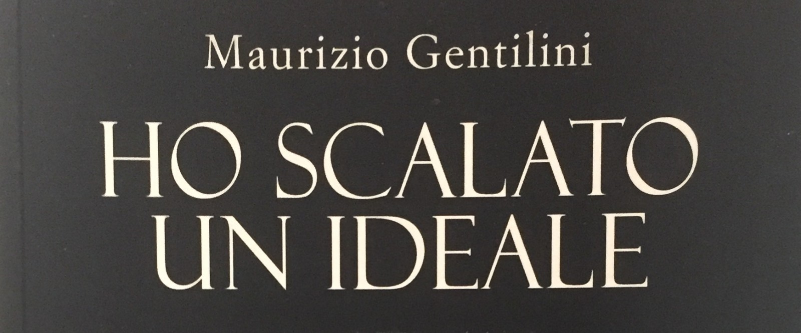 HO SCALATO UN IDEALE. Armando Aste, uomo e alpinista