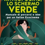 ANTROPOCINE, LO SCHERMO VERDE. Manuale di percorsi e idee per un Italian Ecocinema