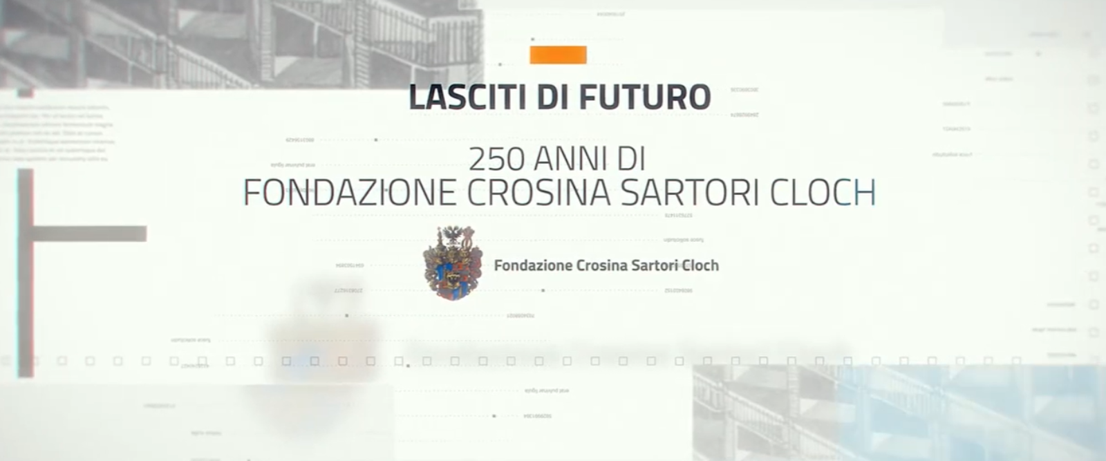 LASCITI DI FUTURO: 250 ANNI DI FONDAZIONE CROSINA SARTORI CLOCH